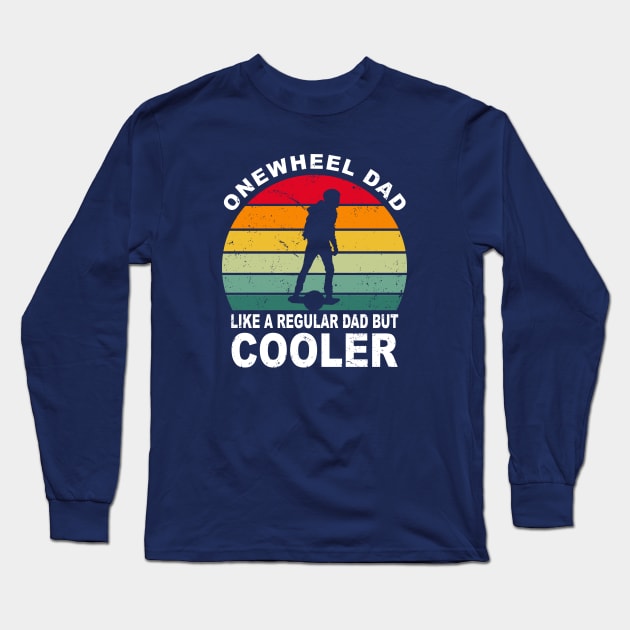 Funny Onewheel Dad Like a Regular Dad but Cooler One Wheel Gift Long Sleeve T-Shirt by Funky Prints Merch